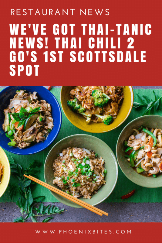 WE'VE GOT THAI-TANIC NEWS! THAI CHILI 2 GO'S 1ST SCOTTSDALE SPOT