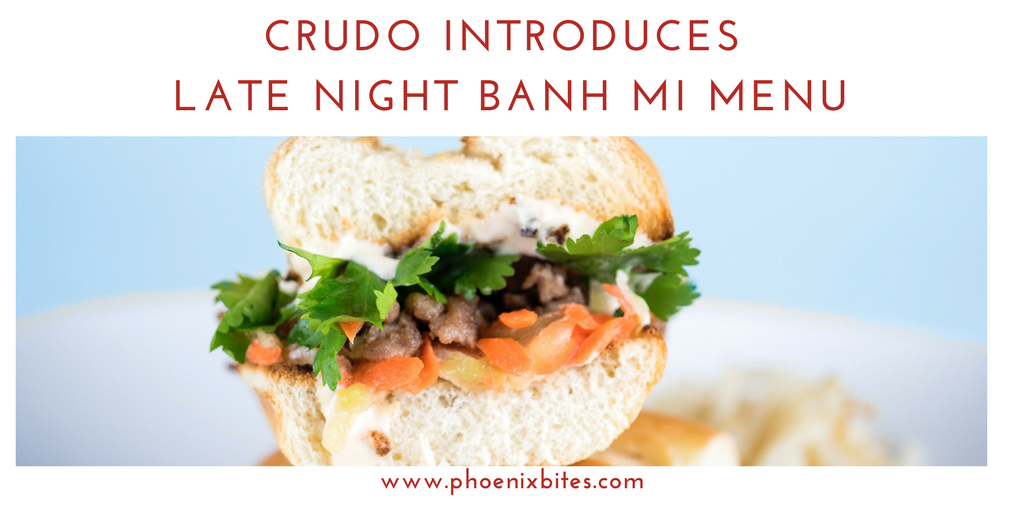 crudo introduces late night banh mi menu