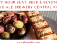 Happy Hour Beat_ Beer & Beyond at Phoenix Ale Brewery Central Kitchen