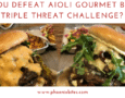 Can you defeat Aioli Gourmet Burgers Triple Threat Challenge_